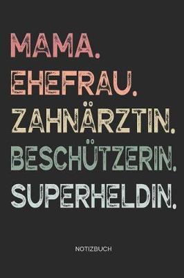 Book cover for Mama. Ehefrau. Zahnarztin. Beschutzerin. Superheldin. - Notizbuch