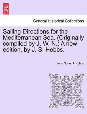 Book cover for Sailing Directions for the Mediterranean Sea. (Originally Compiled by J. W. N.) a New Edition, by J. S. Hobbs.