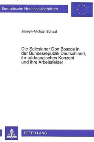 Cover of Die Salesianer Don Boscos in Der Bundesrepublik Deutschland, Ihr Paedagogisches Konzept Und Ihre Arbeitsfelder