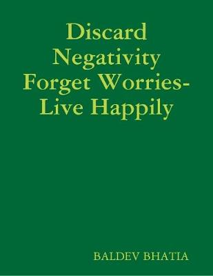 Book cover for Discard Negativity Forget Worries- Live Happily