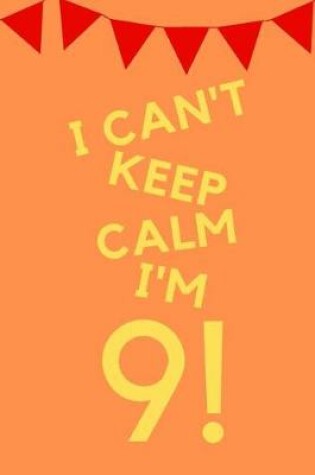 Cover of I Can't Keep Calm I'm 9!