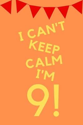 Book cover for I Can't Keep Calm I'm 9!
