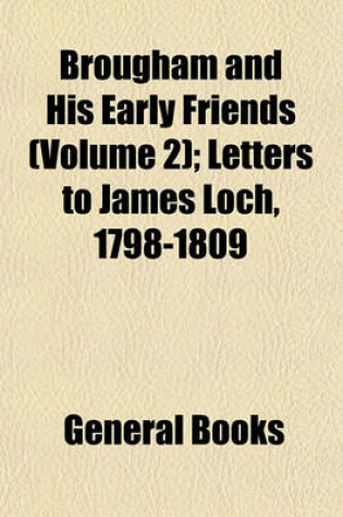 Cover of Brougham and His Early Friends (Volume 2); Letters to James Loch, 1798-1809