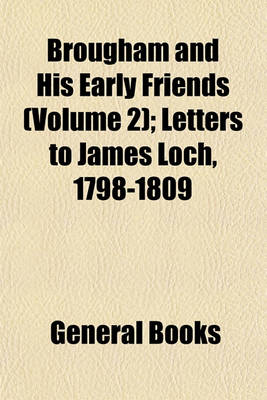 Book cover for Brougham and His Early Friends (Volume 2); Letters to James Loch, 1798-1809