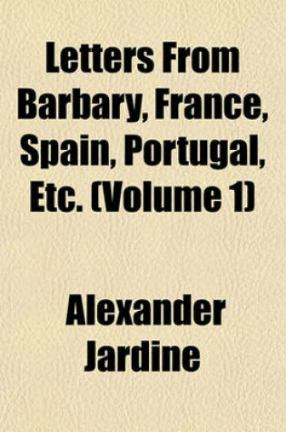 Cover of Letters from Barbary, France, Spain, Portugal, Etc. (Volume 1)