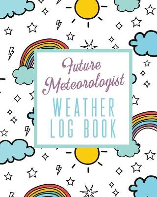 Book cover for Future Meteorologist Weather Log Book
