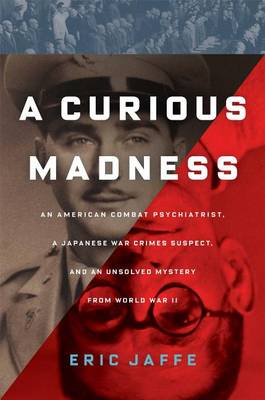 Cover of A Curious Madness: An American Combat Psychiatrist, a Japanese War Crime