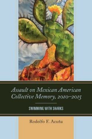 Cover of Assault on Mexican American Collective Memory, 2010-2015