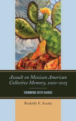 Book cover for Assault on Mexican American Collective Memory, 2010-2015