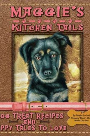 Cover of Maggie's Kitchen Tails - Dog Treat Recipes and Puppy Tales to Love