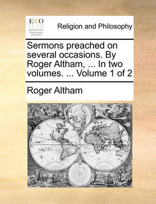 Book cover for Sermons Preached on Several Occasions. by Roger Altham, ... in Two Volumes. ... Volume 1 of 2