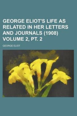 Cover of George Eliot's Life as Related in Her Letters and Journals (1908) Volume 2, PT. 2