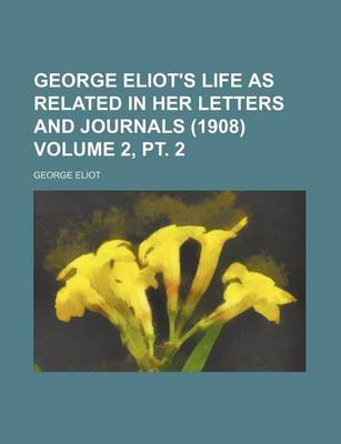 Book cover for George Eliot's Life as Related in Her Letters and Journals (1908) Volume 2, PT. 2