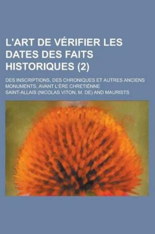 Cover of L'Art de Verifier Les Dates Des Faits Historiques; Des Inscriptions, Des Chroniques Et Autres Anciens Monuments, Avant L'Ere Chretienne (2)