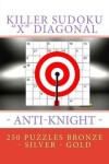 Book cover for Killer Sudoku X Diagonal - Anti-Knight. 250 Puzzles Bronze - Silver - Gold
