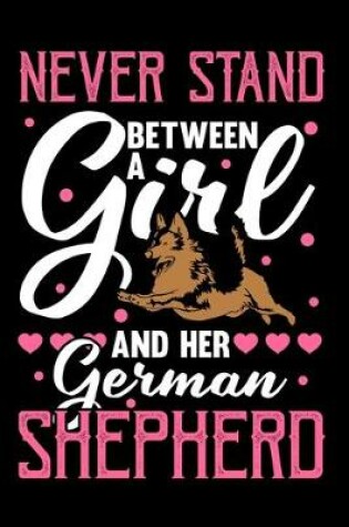 Cover of Never Stand Between A Girl And Her German Shepherd