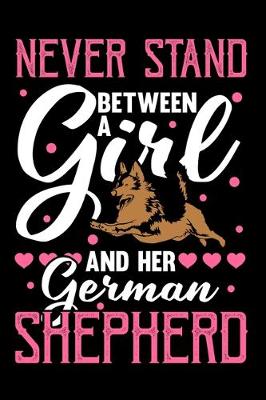 Book cover for Never Stand Between A Girl And Her German Shepherd
