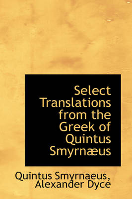 Book cover for Select Translations from the Greek of Quintus Smyrn Us