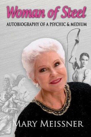 Cover of Woman of Steel Autobiography of a Psychic Medium