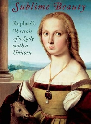 Book cover for Sublime Beauty: Raphael's Portrait of a Lady with a Unicorn