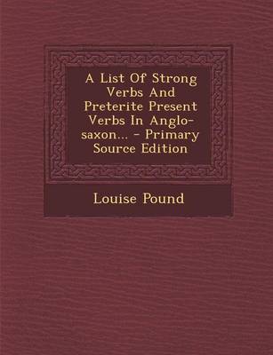 Book cover for A List of Strong Verbs and Preterite Present Verbs in Anglo-Saxon... - Primary Source Edition