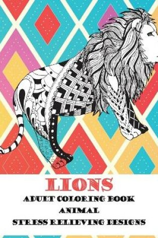 Cover of Adult Coloring Book Stress Relieving Designs Animal - Lions