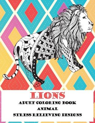 Cover of Adult Coloring Book Stress Relieving Designs Animal - Lions