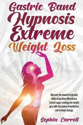 Cover of Gastric Band Hypnosis Extreme Weight Loss