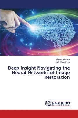 Book cover for Deep Insight Navigating the Neural Networks of Image Restoration