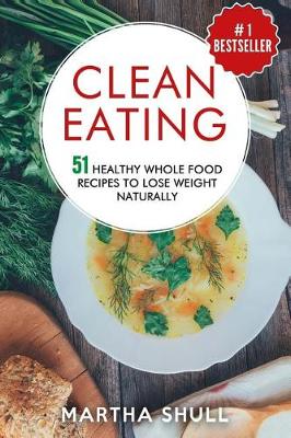 Book cover for Clean Eating 51 Healthy Whole Food Recipes to Lose Weight Naturally (Clean Eating, Clean Eating Diet, Whole Food, Healthy Recipes, Lose Weight, Clean Eating Cookbook, Whole Bowls)