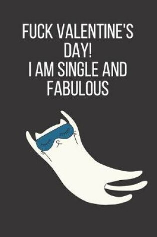 Cover of Fuck Valentine's Day! i am Single and Fabulous