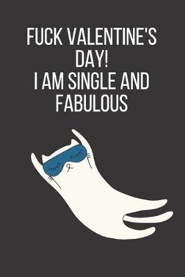 Book cover for Fuck Valentine's Day! i am Single and Fabulous