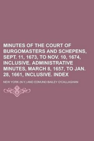 Cover of Minutes of the Court of Burgomasters and Schepens, Sept. 11, 1673, to Nov. 10, 1674, Inclusive. Administrative Minutes, March 8, 1657, to Jan. 28, 1661, Inclusive. Index