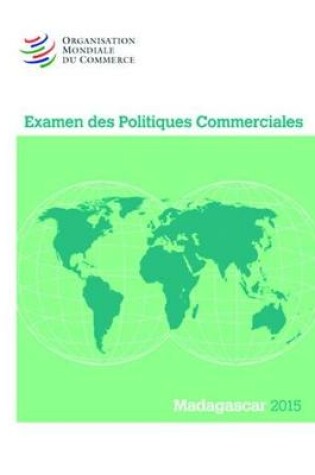 Cover of Examen Des Politiques Commerciales 2015: Madagascar