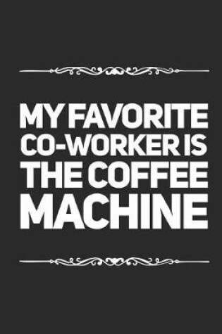 Cover of My Favorite Co-Worker Is the Coffee Machine