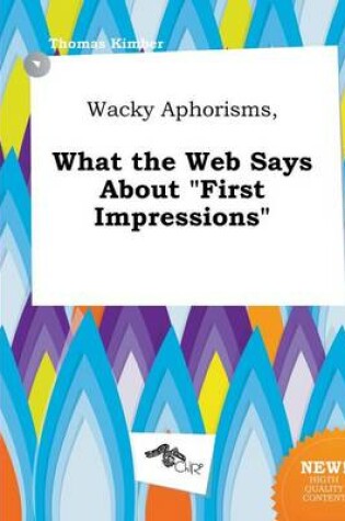 Cover of Wacky Aphorisms, What the Web Says about First Impressions