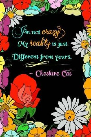 Cover of I'm Not Crazy, My Reality Is Just Different From Yours...