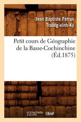 Book cover for Petit Cours de Geographie de la Basse-Cochinchine (Ed.1875)