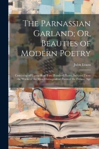 Cover of The Parnassian Garland; Or, Beauties of Modern Poetry