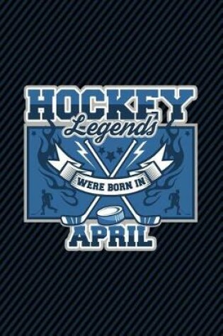 Cover of Hockey Legends Were Born In April