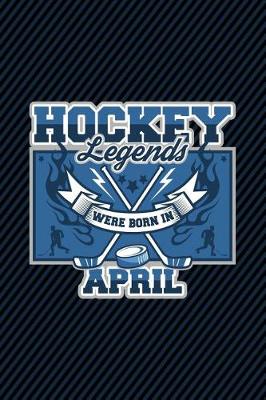 Book cover for Hockey Legends Were Born In April