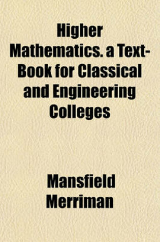 Cover of Higher Mathematics. a Text-Book for Classical and Engineering Colleges