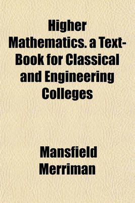 Book cover for Higher Mathematics. a Text-Book for Classical and Engineering Colleges