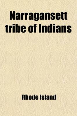 Book cover for Narragansett Tribe of Indians; Report of the Committee of Investigation a Historical Sketch, and Evidence Taken, Made to the House of Representatives, at Its January Session, A.D. 1880