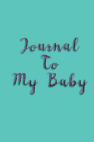 Cover of Journal To My Baby