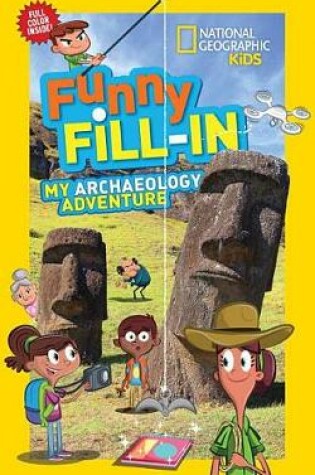 Cover of National Geographic Kids Funny Fill-In: My Archaeology Adventure