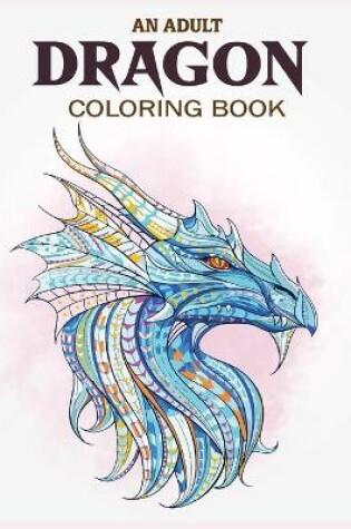 Cover of An Adult Dragon Coloring Book