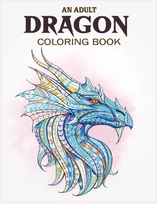 Book cover for An Adult Dragon Coloring Book