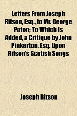 Book cover for Letters from Joseph Ritson, Esq., to Mr. George Paton; To Which Is Added, a Critique by John Pinkerton, Esq. Upon Ritson's Scotish Songs