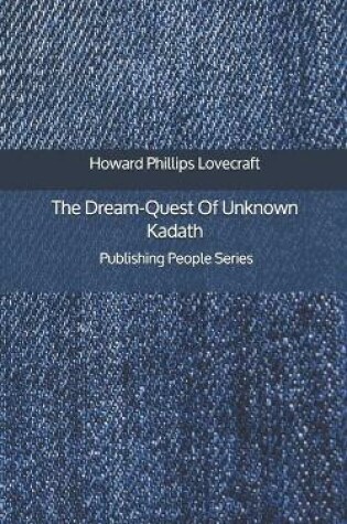 Cover of The Dream-Quest Of Unknown Kadath - Publishing People Series